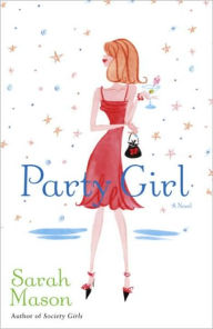 Title: Party Girl: A Novel, Author: Sarah Mason