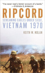 Title: Ripcord: Screaming Eagles Under Siege, Vietnam 1970, Author: Keith W. Nolan