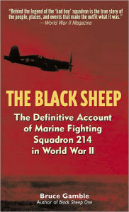 Title: Black Sheep: The Definitive Account of Marine Fighting Squadron 214 in World War II, Author: Bruce Gamble