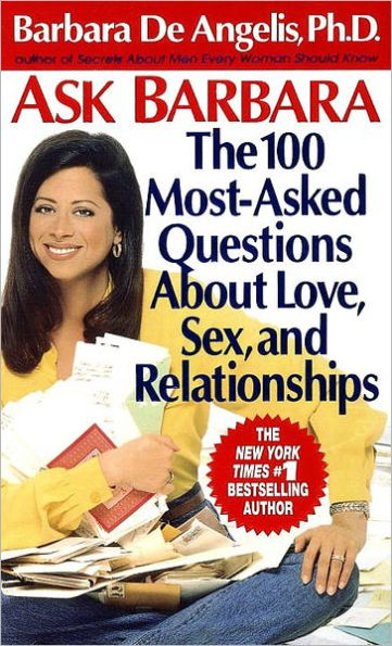 Ask Barbara: The 100 Most-Asked Questions about Love, Sex, and Relationships