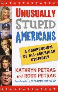 Title: Unusually Stupid Americans: A Compendium of All-American Stupidity, Author: Kathryn Petras