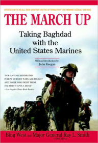 Title: The March Up: Taking Baghdad with the United States Marines, Author: Bing West