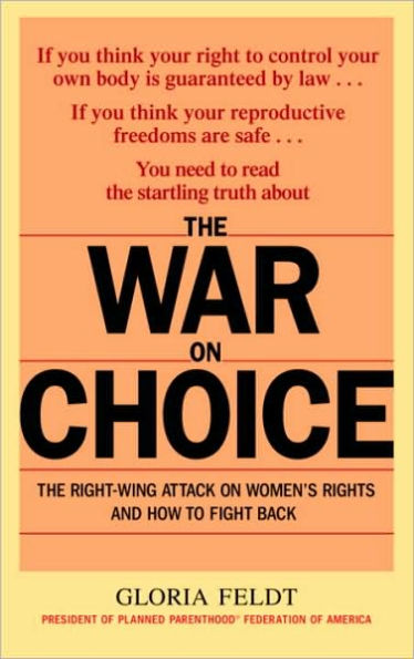 War on Choice: The Right-Wing Attack on Women's Rights and How to Fight Back