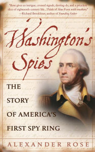 Title: Washington's Spies: The Story of America's First Spy Ring, Author: Alexander Rose