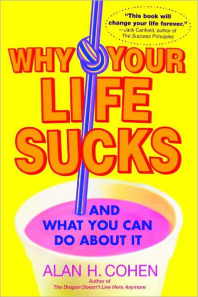 Why Your Life Sucks: And What You Can Do About It