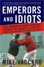 Emperors and Idiots: The Hundred-Year Rivalry between the Yankees and Red Sox, from the Very Beginning to the End of the Curse