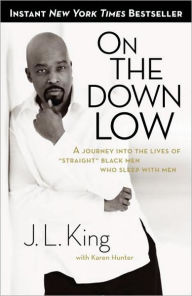 Title: On the Down Low: A Journey Into the Lives of Straight Black Men Who Sleep With Men, Author: J.L. King