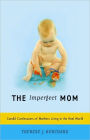 Imperfect Mom: Candid Confessions of Mothers Living in the Real World