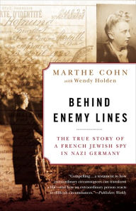 Title: Behind Enemy Lines: The True Story of a French Jewish Spy in Nazi Germany, Author: Marthe Cohn