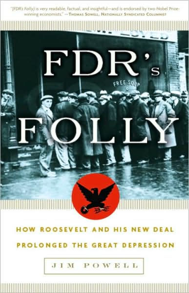 FDR's Folly: How Roosevelt And His New Deal Prolonged The Great ...