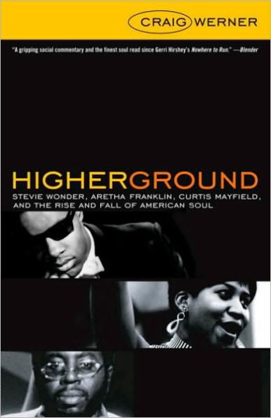 Higher Ground: Stevie Wonder, Aretha Franklin, Curtis Mayfield, and the Rise and Fall of American Soul