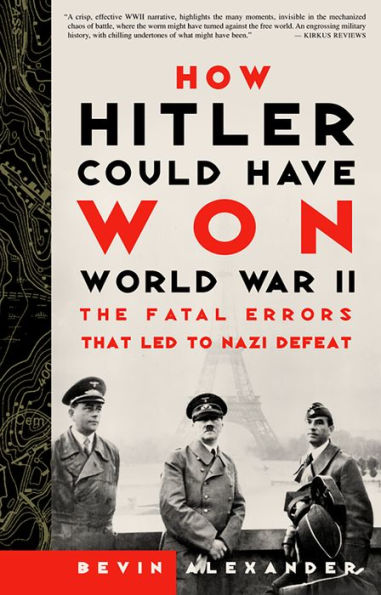 How Hitler Could Have Won World War II: The Fatal Errors That Led To Nazi Defeat