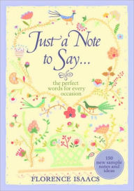 Title: Just a Note to Say ...: The Perfect Words for Every Occasion, Author: Florence Isaacs