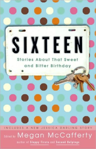 Sixteen: Stories About That Sweet and Bitter Birthday