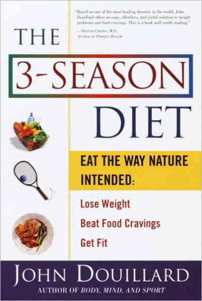 3-Season Diet: Eat the Way Nature Intended: Lose Weight, Beat Food Cravings, and Get Fit