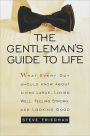 The Gentleman's Guide to Life: What Every Guy Should Know About Living Large, Loving Well, Feeling Strong, and Looking Good