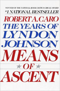 Title: Means of Ascent: The Years of Lyndon Johnson, Volume 2, Author: Robert A. Caro