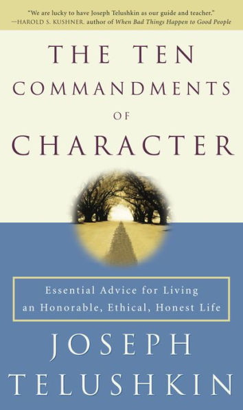 The Ten Commandments of Character: Essential Advice for Living an Honorable, Ethical, Honest Life