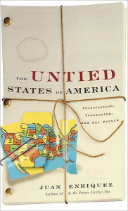 Title: Untied States of America: Polarization, Fracturing, and Our Future, Author: Juan Enriquez