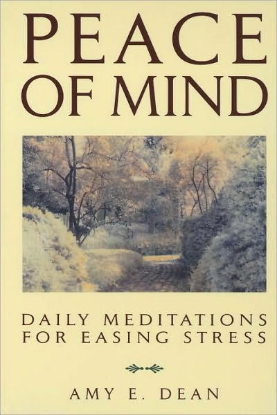 Peace Of Mind Daily Meditations For Easing Stress By Amy E Dean Paperback Barnes And Noble®