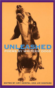 Title: Unleashed: Poems by Writers' Dogs, Author: Amy Hempel