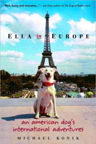 Title: Ella in Europe: An American Dog's International Adventures, Author: Michael Konik