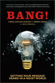 Title: Bang!: Getting Your Message Heard in a Noisy World, Author: Linda Kaplan Thaler