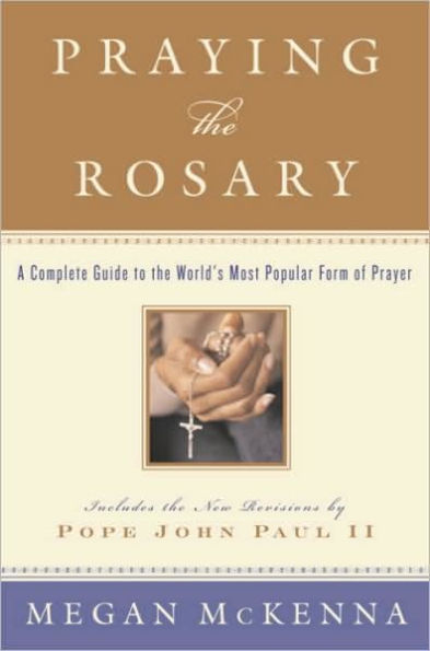 Praying the Rosary: A Complete Guide to the World's Most Popular Form of Prayer