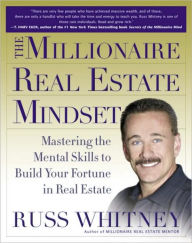 Title: Millionaire Real Estate Mindset: Mastering the Mental Skills to Build Your Fortune in Real Estate, Author: Russ Whitney