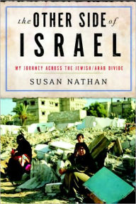 Title: The Other Side of Israel: My Journey Across the Jewish/Arab Divide, Author: Susan Nathan