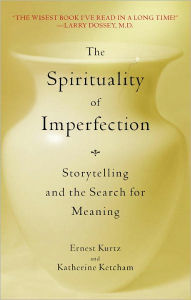 Title: The Spirituality of Imperfection: Storytelling and the Search for Meaning, Author: Ernest Kurtz
