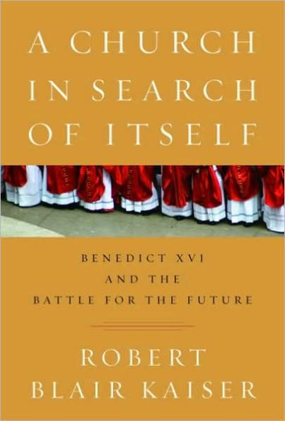 Church in Search of Itself: Benedict XVI and the Battle for the Future