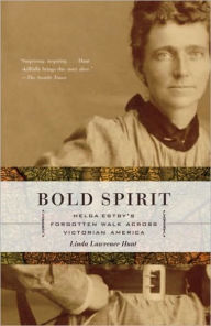 Title: Bold Spirit: Helga Estby's Forgotten Walk Across Victorian America, Author: Linda Lawrence Hunt