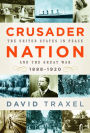 Crusader Nation: The United States in Peace and the Great War, 1898-1920