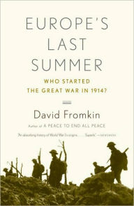 Title: Europe's Last Summer: Who Started the Great War in 1914?, Author: David Fromkin