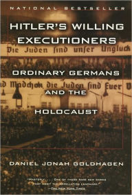 Title: Hitler's Willing Executioners: Ordinary Germans and the Holocaust, Author: Daniel Jonah Goldhagen