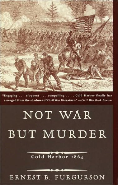 Not War but Murder: Cold Harbor 1864