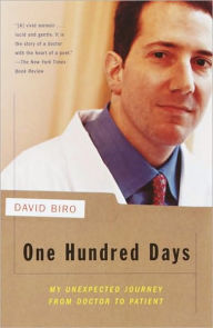 Title: One Hundred Days: My Unexpected Journey from Doctor to Patient, Author: David Biro