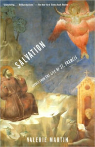 Title: Salvation: Scenes from the Life of St. Francis, Author: Valerie Martin