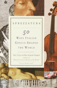 Title: Sprezzatura: 50 Ways That Italian Genius Shaped the World, Author: Peter D'Epiro