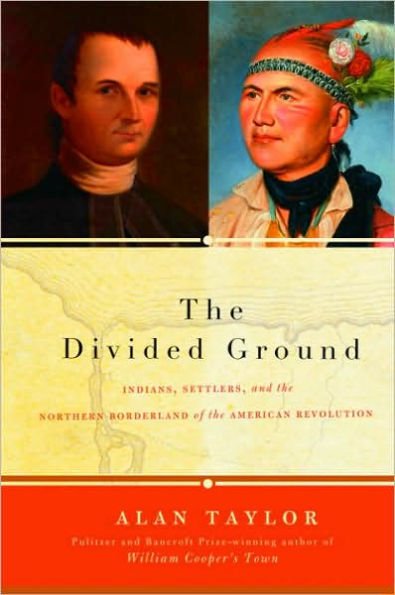 Divided Ground: Indians, Settlers, and the Northern Borderland of the American Revolution