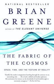 Title: The Fabric of the Cosmos: Space, Time, and the Texture of Reality, Author: Brian Greene