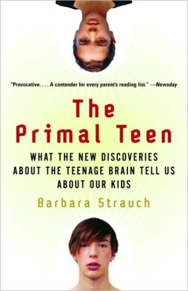 The Primal Teen: What the New Discoveries about the Teenage Brain Tell Us about Our Kids