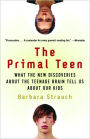 The Primal Teen: What the New Discoveries about the Teenage Brain Tell Us about Our Kids