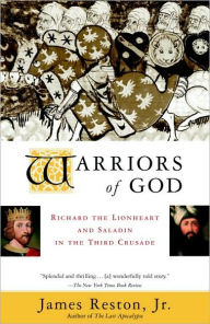 Title: Warriors of God: Richard the Lionheart and Saladin in the Third Crusade, Author: James Reston Jr.