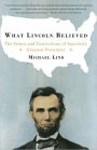 What Lincoln Believed: The Values and Convictions of America's Greatest President