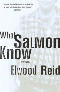 Title: What Salmon Know, Author: Elwood Reid