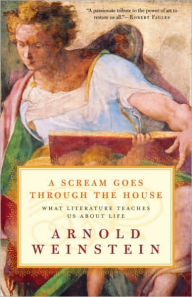 Title: Scream Goes Through the House: What Literature Teaches Us About Life, Author: Arnold Weinstein