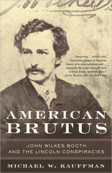 American Brutus: John Wilkes Booth and the Lincoln Conspiracies