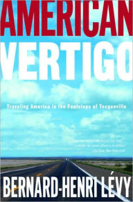 Title: American Vertigo: Traveling America in the Footsteps of Tocqueville, Author: Bernard-Henri Lévy